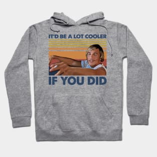 Retro Gift It’d Be A Lot Cooler If You Did Hoodie